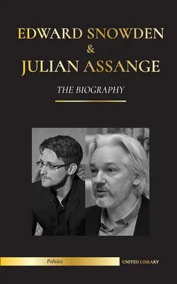 Edward Snowden és Julian Assange: Az életrajz - Az NSA és a WikiLeaks informátorainak állandó feljegyzései - Edward Snowden & Julian Assange: The Biography - The Permanent Records of the Whistleblowers of the NSA and WikiLeaks