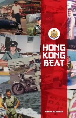 Hong Kong Beat: Igaz történetek a gyarmati Hongkong egyik utolsó brit rendőrtisztjétől - Hong Kong Beat: True Stories from One of the Last British Police Officers in Colonial Hong Kong