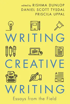 Kreatív írás: Essays from the Field - Writing Creative Writing: Essays from the Field