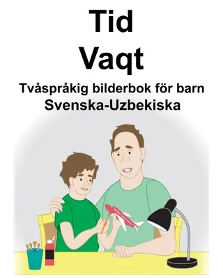 Svéd-Uzbek Time/Vaqt Kétnyelvű képeskönyv gyerekeknek - Svenska-Uzbekiska Tid/Vaqt Tvsprkig bilderbok fr barn