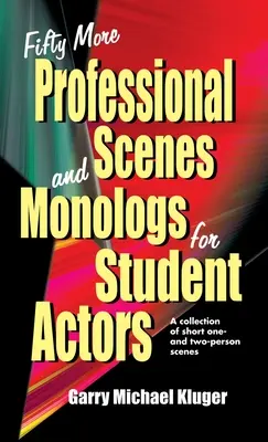 Ötven további profi jelenet és monológ diákszínjátszóknak: Rövid egy- és kétszemélyes jelenetek gyűjteménye - Fifty More Professional Scenes and Monologs for Student Actors: A Collection of Short One-And Two-Person Scenes