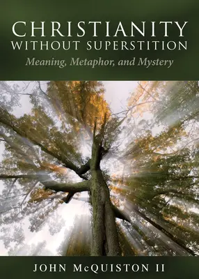 Kereszténység babona nélkül: Jelentés, metafora és misztérium - Christianity Without Superstition: Meaning, Metaphor, and Mystery