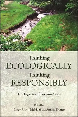 Ökológiai gondolkodás, felelősségteljes gondolkodás: Lorraine Code öröksége - Thinking Ecologically, Thinking Responsibly: The Legacies of Lorraine Code