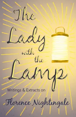 A lámpás hölgy - írások és szemelvények Florence Nightingale-ről - The Lady with the Lamp - Writings & Extracts on Florence Nightingale