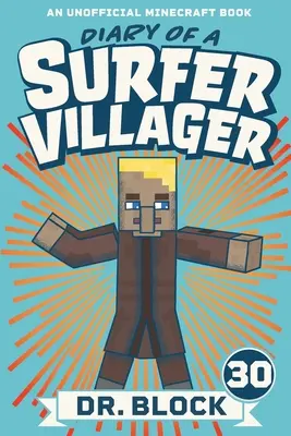 Egy szörfös falusi naplója, 30. könyv: Egy nem hivatalos Minecraft-könyv - Diary of a Surfer Villager, Book 30: An Unofficial Minecraft Book