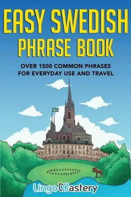 Easy Swedish Phrase Book: Több mint 1500 gyakori kifejezés a mindennapi használathoz és az utazáshoz - Easy Swedish Phrase Book: Over 1500 Common Phrases For Everyday Use And Travel