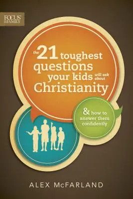 A 21 legnehezebb kérdés, amit a gyerekeid fel fognak tenni a kereszténységről - The 21 Toughest Questions Your Kids Will Ask about Christianity