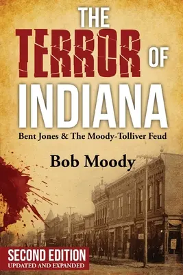 Az Indiana terrorja: Bent Jones és a Moody-Tolliver viszály Második kiadás - The Terror of Indiana: Bent Jones & The Moody-Tolliver Feud Second Edition