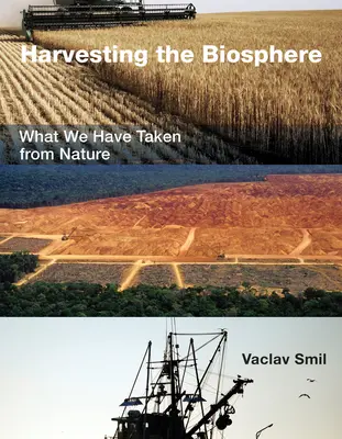 A bioszféra betakarítása: Mit vettünk el a természettől - Harvesting the Biosphere: What We Have Taken from Nature