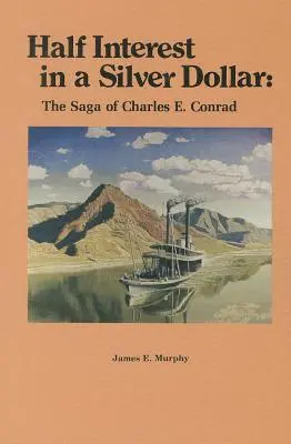 Fél kamat egy ezüstdollárban: Charles E. Conrad története - Half Interest in a Silver Dollar: The Saga of Charles E. Conrad