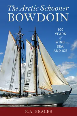 A Bowdoin nevű sarkvidéki szkúnár: Száz év szél, tenger és jég - The Arctic Schooner Bowdoin: One Hundred Years of Wind, Sea, and Ice