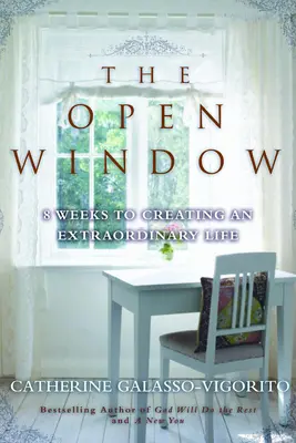 A nyitott ablak: 8 hét a rendkívüli élet megteremtéséhez - The Open Window: 8 Weeks to Creating an Extraordinary Life