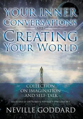 Neville Goddard: Godard Godeville: A belső beszélgetéseid teremtik a világodat (Keményfedeles) - Neville Goddard: Your Inner Conversations Are Creating Your World (Hardcover)