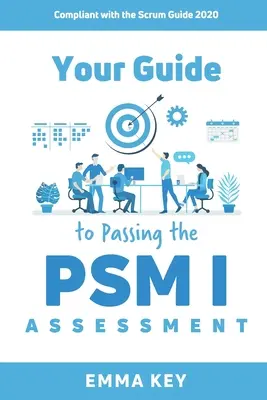 Útmutató a PSM I. felmérés sikeres letételéhez: Megfelel a Scrum Guide 2020-nak - Your Guide to Passing the PSM I Assessment: Compliant with the Scrum Guide 2020