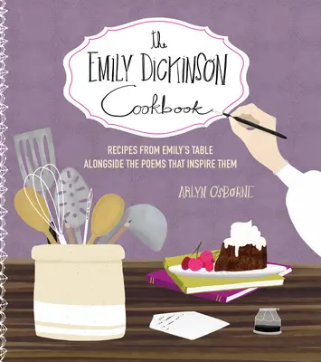 Az Emily Dickinson szakácskönyv: Emily Dickinson: Receptek Emily asztaláról az őket inspiráló versek mellett - The Emily Dickinson Cookbook: Recipes from Emily's Table Alongside the Poems That Inspire Them