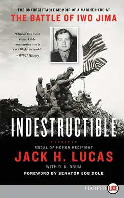 Elpusztíthatatlan: Egy tengerészgyalogos hős felejthetetlen emlékiratai az Iwo Jima-i csatából - Indestructible: The Unforgettable Memoir of a Marine Hero at the Battle of Iwo Jima