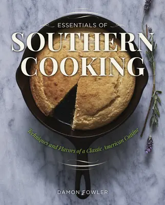 Essentials of Southern Cooking: Egy klasszikus amerikai konyha technikái és ízei - Essentials of Southern Cooking: Techniques and Flavors of a Classic American Cuisine