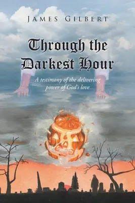 A legsötétebb órán át: Isten szeretetének szabadító erejéről szóló bizonyságtétel - Through the Darkest Hour: A Testimony of the Delivering Power of God's Love