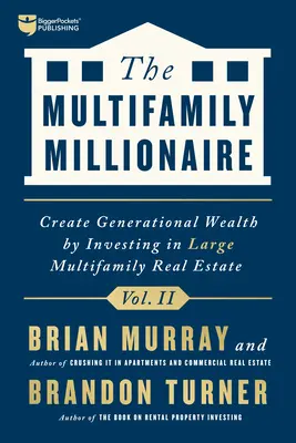 The Multifamily Millionaire, Volume II: Create Generational Wealth by Investing in Large Multifamily Real Estate (A többlakásos ingatlanok milliomosa, II. kötet) - The Multifamily Millionaire, Volume II: Create Generational Wealth by Investing in Large Multifamily Real Estate