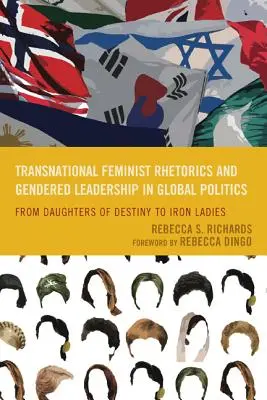 Transznacionális feminista retorika és nemek szerinti vezetés a globális politikában: A végzet lányaitól a vasladykig - Transnational Feminist Rhetorics and Gendered Leadership in Global Politics: From Daughters of Destiny to Iron Ladies