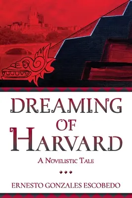 Álmodozás a Harvardról: Egy regényes történet - Dreaming of Harvard: A Novelistic Tale