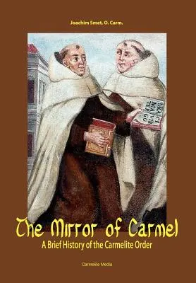 A Kármel tükre: A karmelita rend rövid története - The Mirror of Carmel: A Brief History of the Carmelite Order