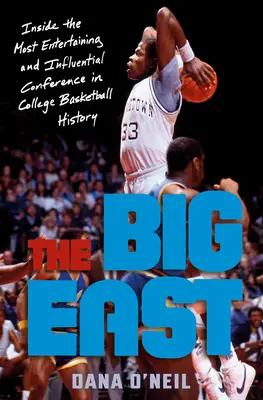 The Big East: A főiskolai kosárlabda történetének legszórakoztatóbb és legbefolyásosabb konferenciáján belül - The Big East: Inside the Most Entertaining and Influential Conference in College Basketball History