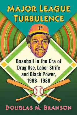 Major League Turbulence: Baseball a droghasználat, a munkásharcok és a fekete hatalom korában, 1968-1988 - Major League Turbulence: Baseball in the Era of Drug Use, Labor Strife and Black Power, 1968-1988