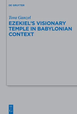 Ezékiel látomásos temploma babiloni kontextusban - Ezekiel's Visionary Temple in Babylonian Context