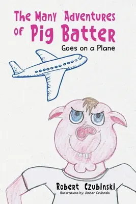 A disznótoros sok kalandja: Goes on a Plane - The Many Adventures of Pig Batter: Goes on a Plane