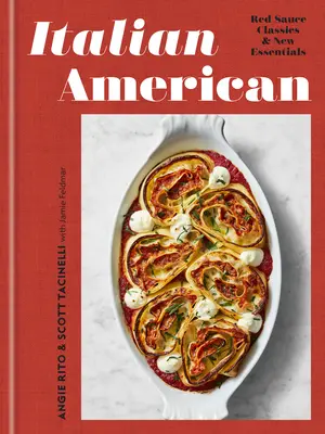 Olasz-amerikai: Red Sauce Classics and New Essentials: Szakácskönyv - Italian American: Red Sauce Classics and New Essentials: A Cookbook