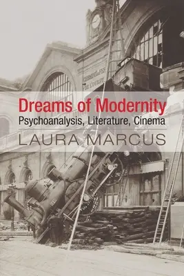 A modernitás álmai: Pszichoanalízis, irodalom, film - Dreams of Modernity: Psychoanalysis, Literature, Cinema