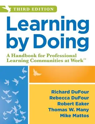 Learning by Doing: A kézikönyv a munkahelyi szakmai tanulási közösségekhez, harmadik kiadás (gyakorlati útmutató a plc csapatok és a plc csapatok számára). - Learning by Doing: A Handbook for Professional Learning Communities at Work, Third Edition (a Practical Guide to Action for Plc Teams and