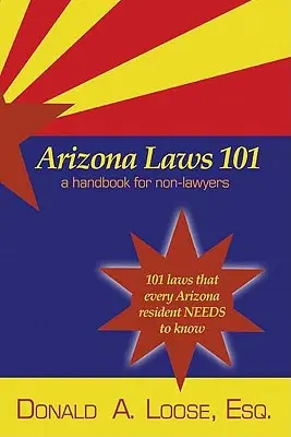 Arizonai törvények 101: Kézikönyv nem jogászok számára - Arizona Laws 101: A Handbook for Non-Lawyers