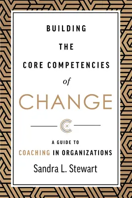 A változás alapvető kompetenciáinak kiépítése: A Guide to Coaching in Organizations - Building the Core Competencies of Change: A Guide to Coaching in Organizations