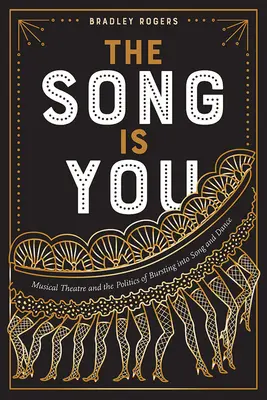 A dal te vagy: A zenés színház és a dalba és táncba törés politikája - The Song Is You: Musical Theatre and the Politics of Bursting Into Song and Dance