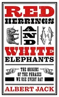 Vörös heringek és fehér elefántok - A mindennap használt kifejezések eredete - Red Herrings And White Elephants - The Origins of the Phrases We Use Every Day