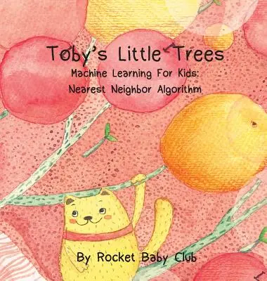 Toby kis fái: Gépi tanulás gyerekeknek: Legközelebbi szomszéd algoritmus - Toby's Little Trees: Machine Learning For Kids: Nearest Neighbor Algorithm