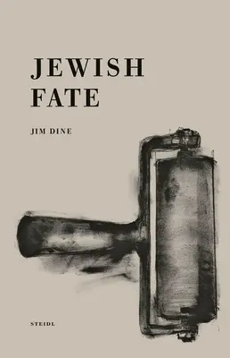 Jim Dine: Dine Jim Dine: Jewish Fate - Jim Dine: Jewish Fate