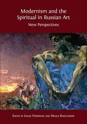 A modernizmus és a spirituális az orosz művészetben: Új perspektívák - Modernism and the Spiritual in Russian Art: New Perspectives