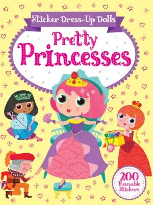 Matricás öltöztető babák Szép hercegnők: 200 újrahasznosítható matrica! - Sticker Dress-Up Dolls Pretty Princesses: 200 Reusable Stickers!