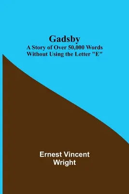 Gadsby: Több mint 50 000 szó története az E betű használata nélkül - Gadsby: A Story of Over 50,000 Words Without Using the Letter E