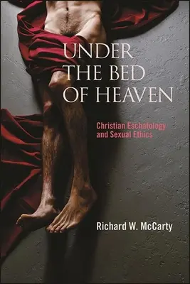 A mennyei ágy alatt: Keresztény eszkatológia és szexuális etika - Under the Bed of Heaven: Christian Eschatology and Sexual Ethics