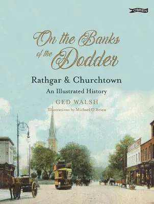 A Dodder partján: Rathgar & Churchtown: An Illustrated History - On the Banks of the Dodder: Rathgar & Churchtown: An Illustrated History