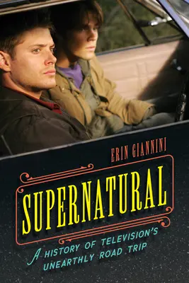 Természetfeletti: A televíziós földöntúli utazás története - Supernatural: A History of Television's Unearthly Road Trip