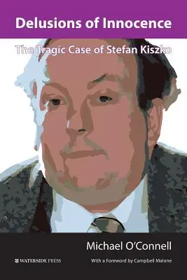 Az ártatlanság téveszméi: Stefan Kiszko tragikus esete - Delusions of Innocence: The Tragic Case of Stefan Kiszko