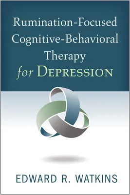 Rumináció-fókuszú kognitív viselkedésterápia depresszió esetén - Rumination-Focused Cognitive-Behavioral Therapy for Depression