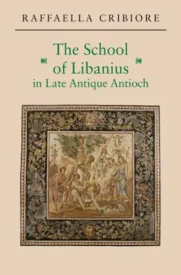 Libanius iskolája a késő antik Antiochiában - The School of Libanius in Late Antique Antioch