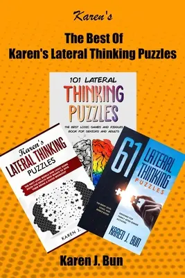 A legjobb Karen oldalsó gondolkodási rejtvények: 3 kézirat egy könyvben logikai játékokkal és rejtvényekkel felnőtteknek - The Best Of Karen's Lateral Thinking Puzzles: 3 Manuscripts In A Book With Logic Games And Riddles For Adults