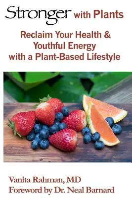 Erősebbek a növényekkel: Az egészség és a fiatalos energia visszanyerése növényi alapú életmóddal - Stronger with Plants: Reclaim Your Health & Youthful Energy with a Plant-Based Lifestyle